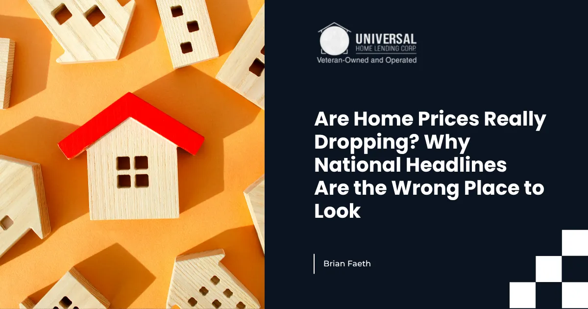 Are Home Prices Really Dropping? Why National Headlines Are the Wrong Place to Look