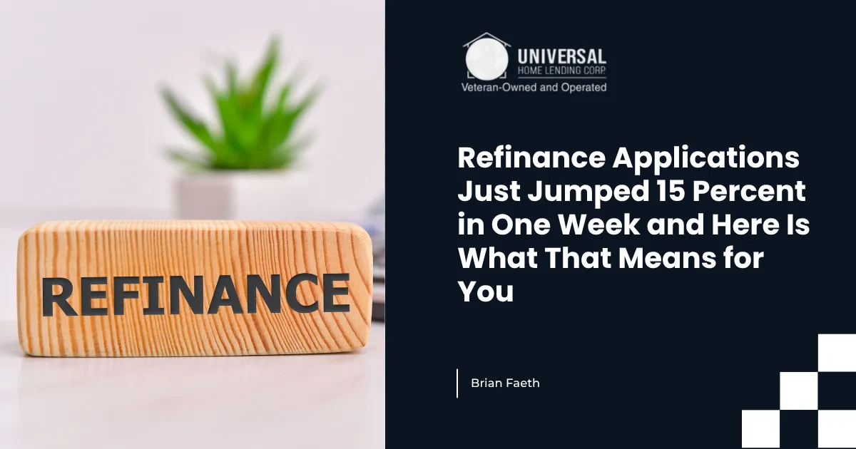 Refinance Applications Just Jumped 15 Percent in One Week and Here Is What That Means for You