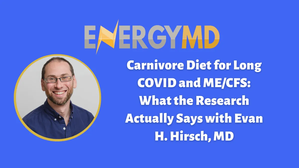 Carnivore Diet for Long COVID and ME/CFS: What the Research Actually Says with Evan H. Hirsch, MD