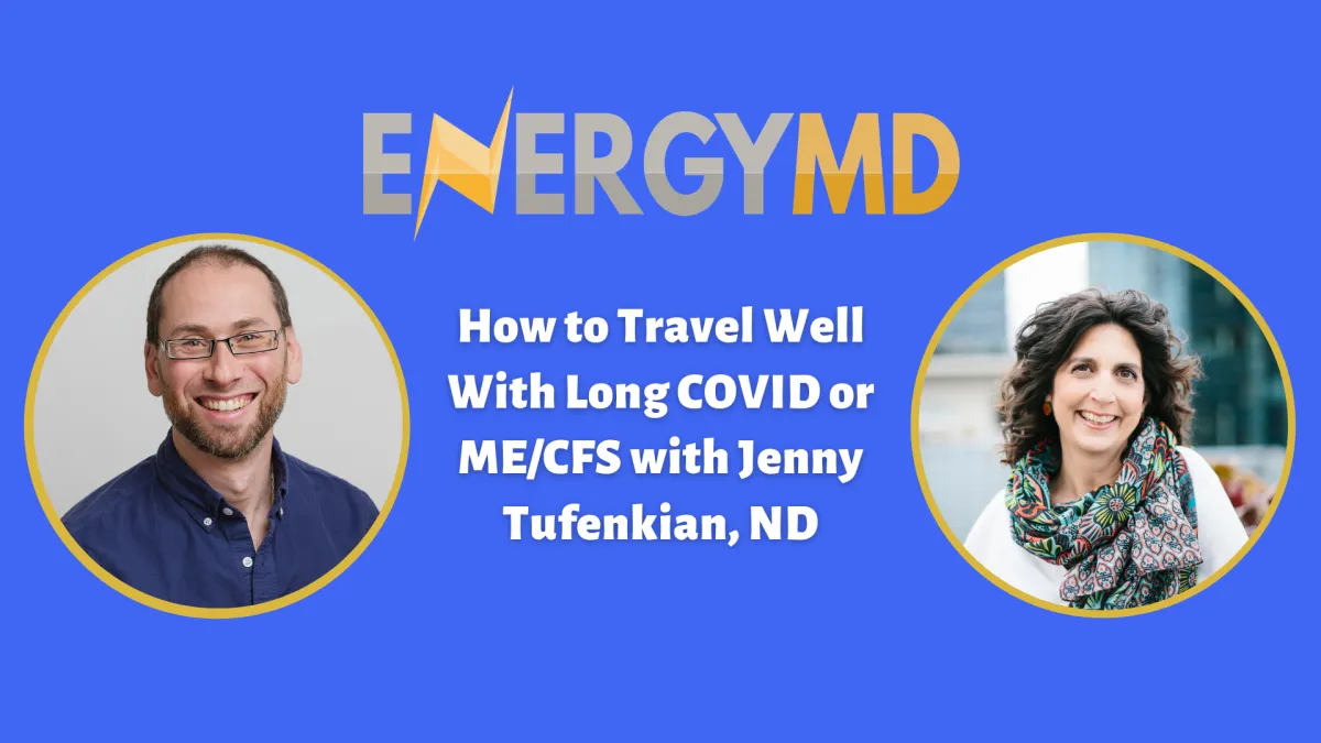 How to Travel Well With Long COVID or ME/CFS with Jenny Tufenkian, ND