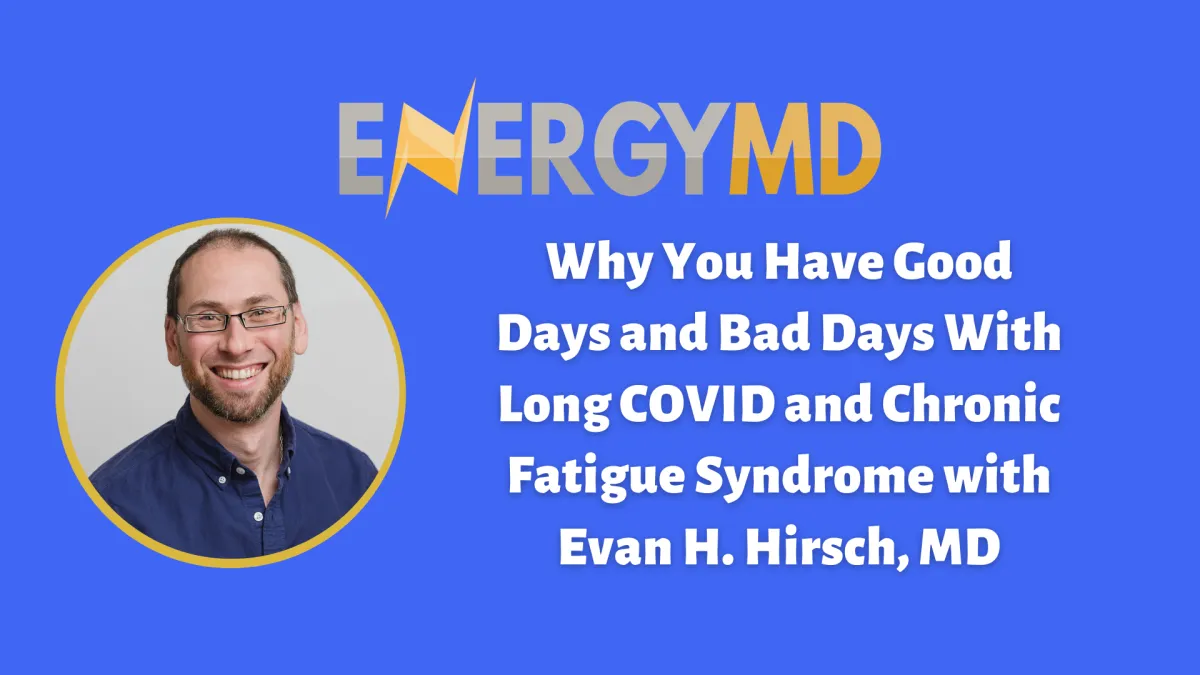Evan H. Hirsch, MD explains symptom crashes in Long COVID and ME/CFS