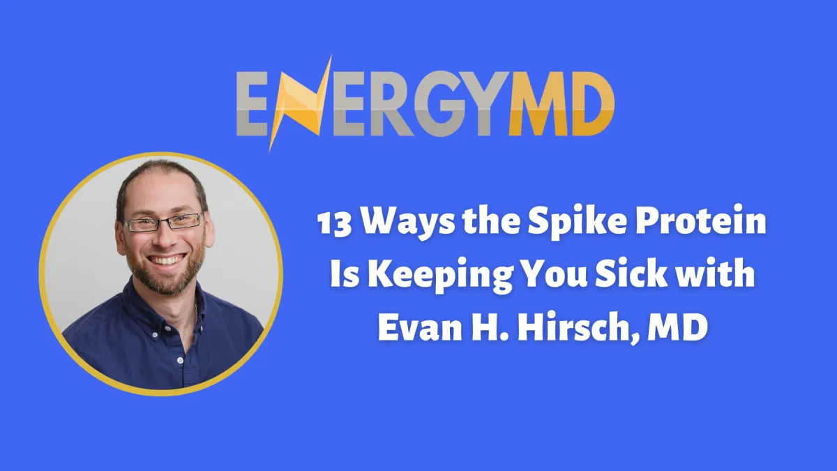 Evan H. Hirsch, MD explains 13 ways the spike protein may drive chronic illness and Long COVID