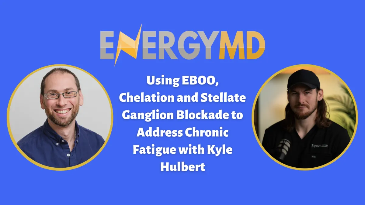 Using EBOO, Chelation and Stellate Ganglion Blockade to Address Chronic Fatigue with Kyle Hulbert