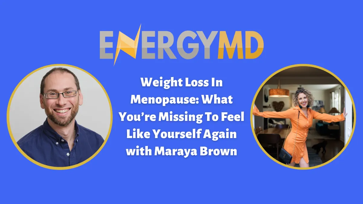 Weight Loss In Menopause: What You’re Missing To Feel Like Yourself Again with Maraya Brown