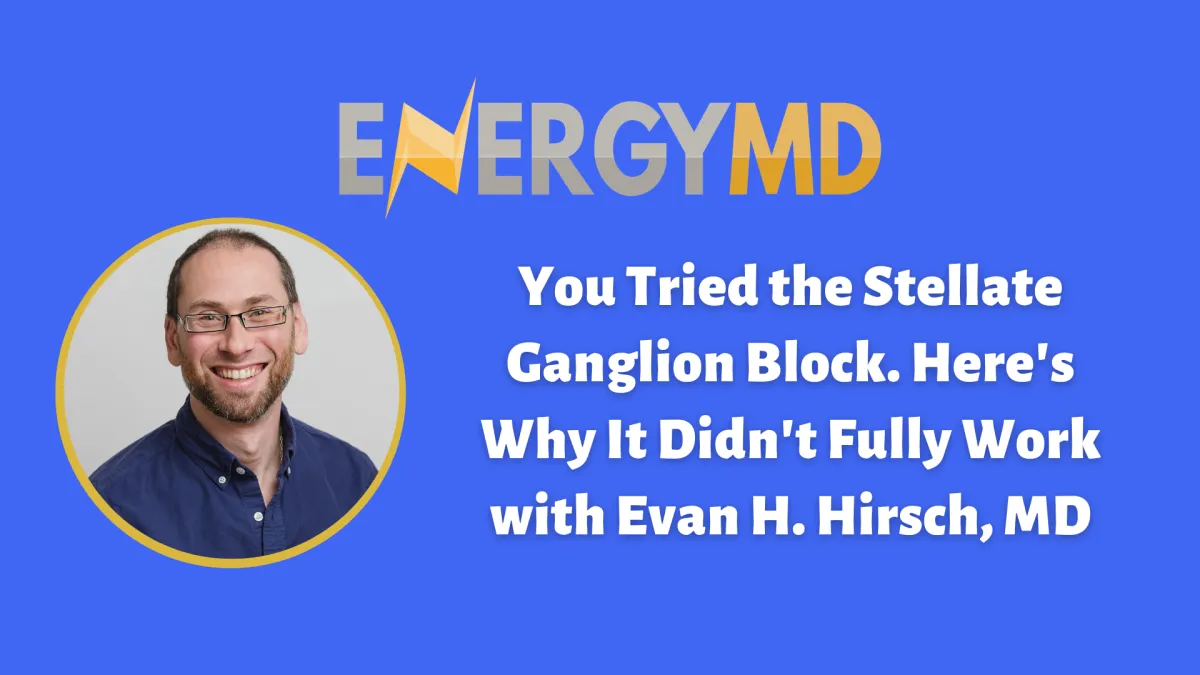 You Tried the Stellate Ganglion Block. Here's Why It Didn't Fully Work with Evan H. Hirsch, MD