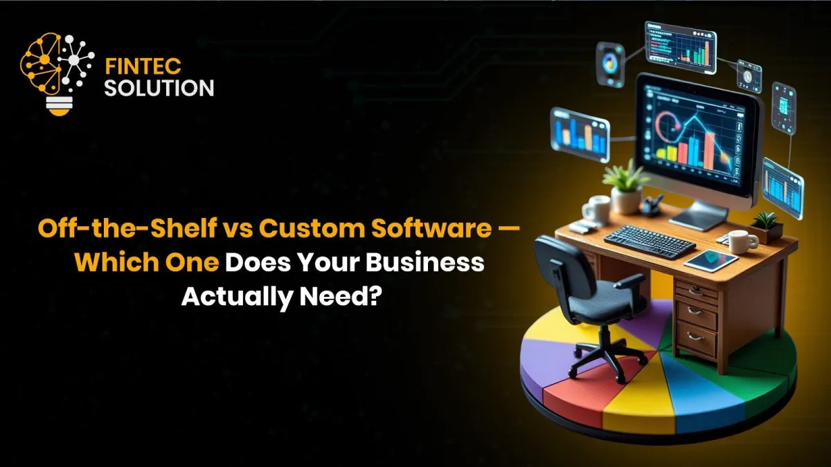Off-the-Shelf vs Custom Software — Which One Does Your Business Actually Need?