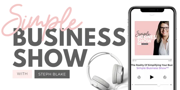 Image of the Simple Business Show Podcast, where Steph Blake shares tips and strategies to simplify and grow online businesses