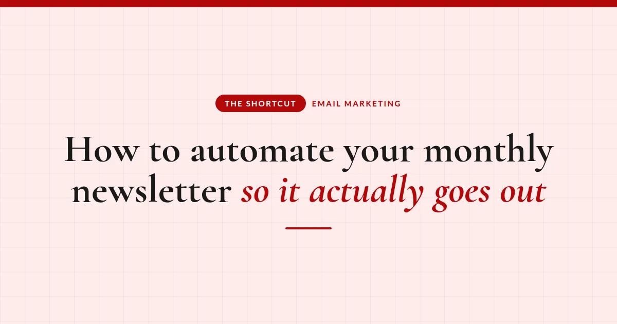 How to Automate Your Monthly Newsletter (So It Goes Out Even When You Don't Feel Like It)