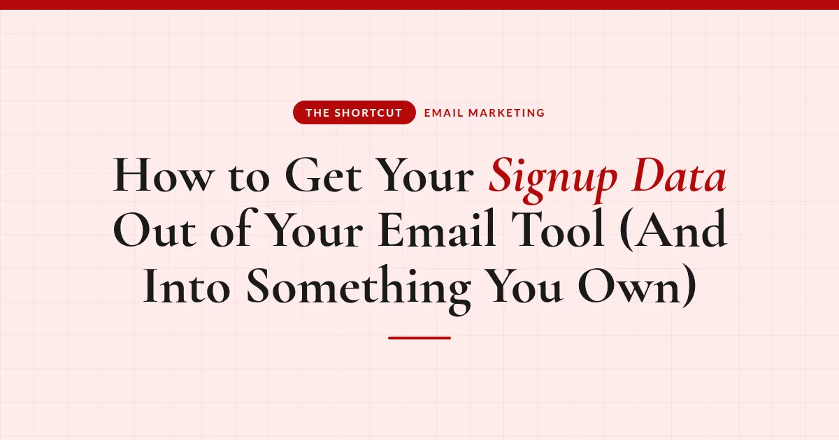 How to Get Your Signup Data Out of Your Email Tool (And Into Something You Own)