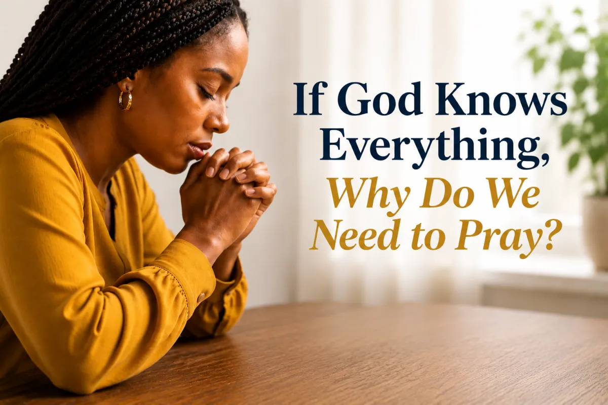 If God Knows Everything, Why Do We Need to Pray?