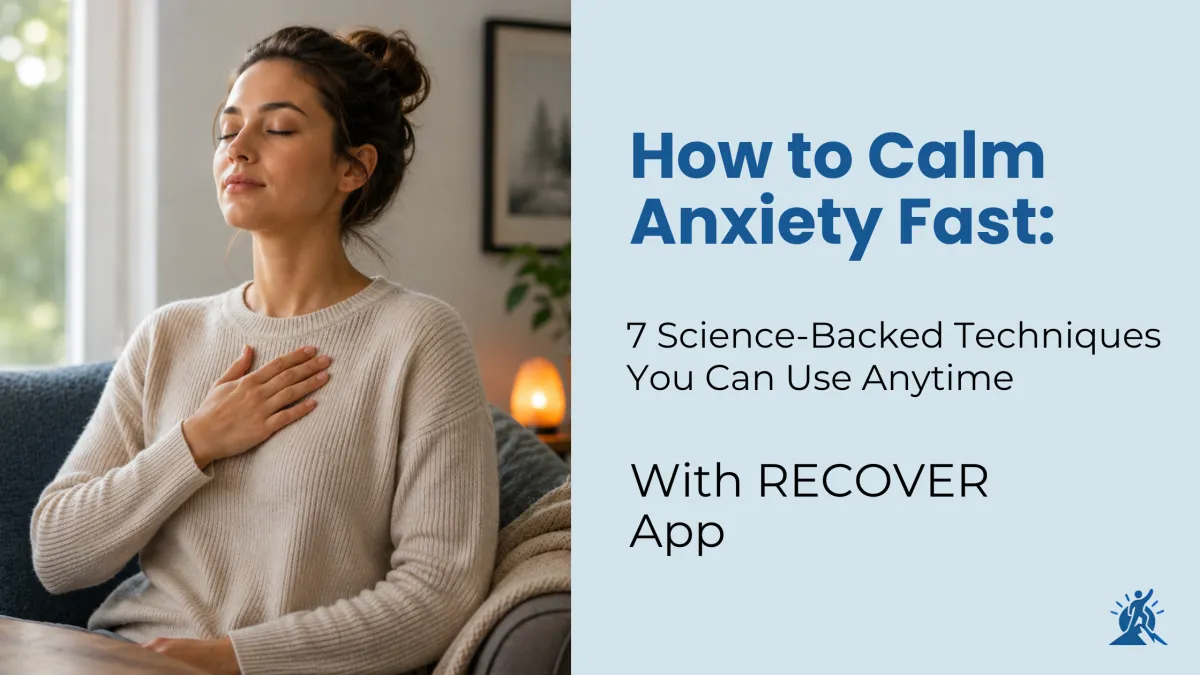 How to Calm Anxiety Fast: 7 Science-Backed Techniques You Can Use Anytime with RECOVER App