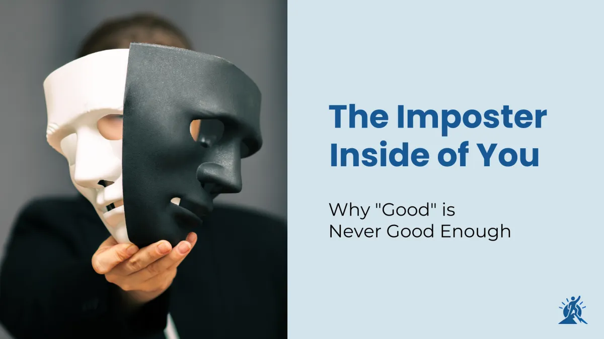 The Imposter Inside of You - Why "Good" is Never Good Enough