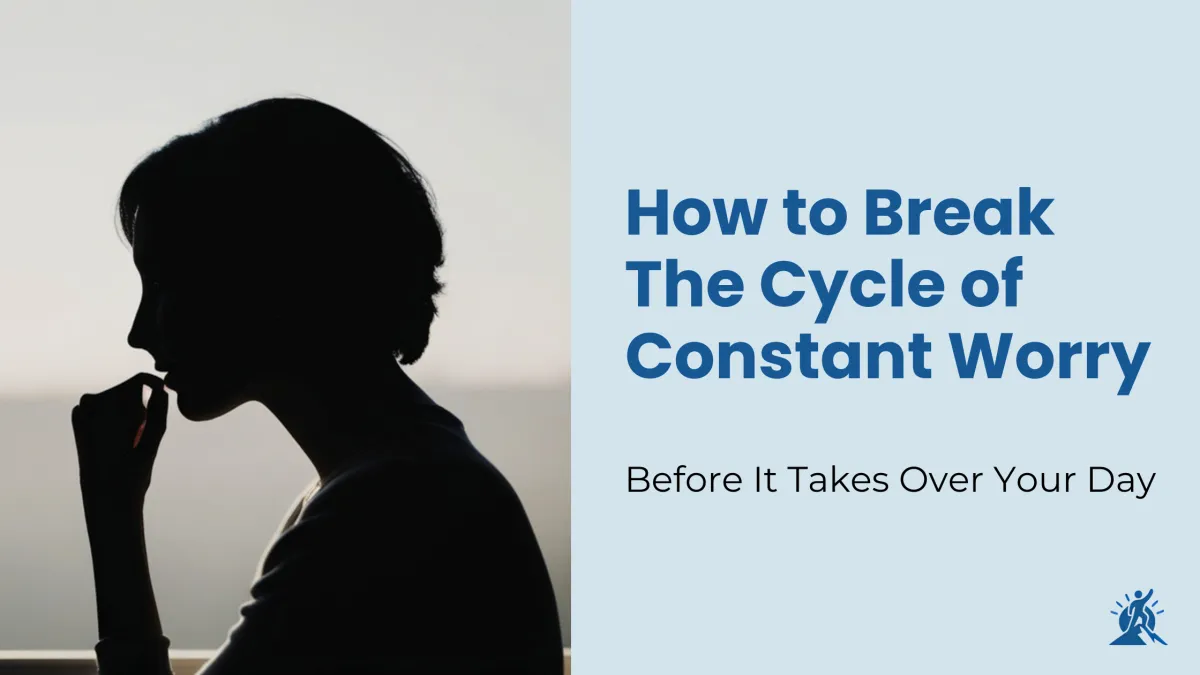 How to Break the Cycle of Constant Worry Before It Takes Over Your Day