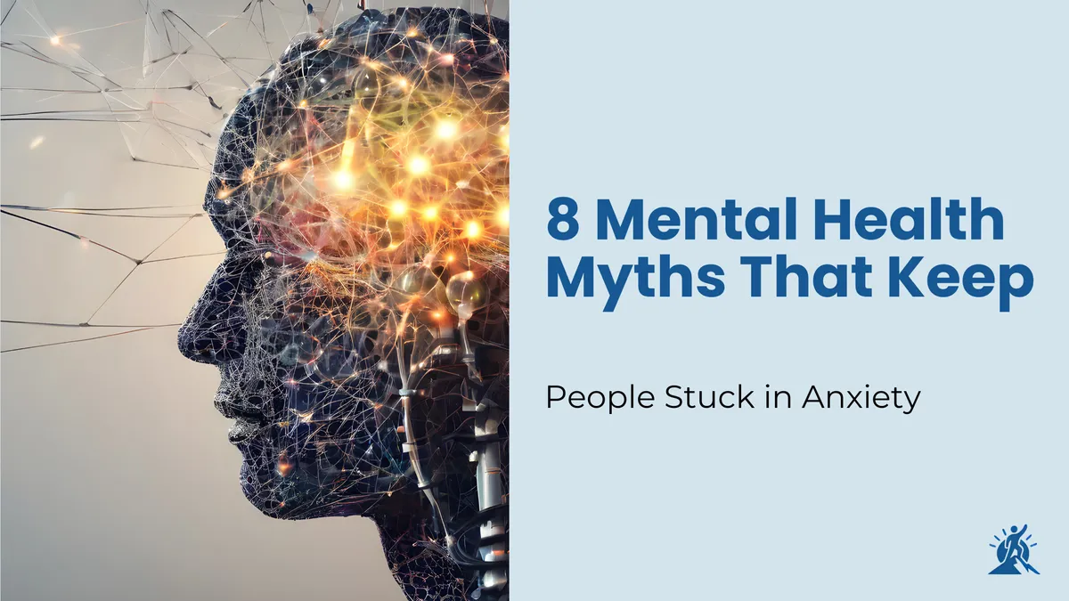 8 Mental Health Myths That Keep People Stuck in Anxiety