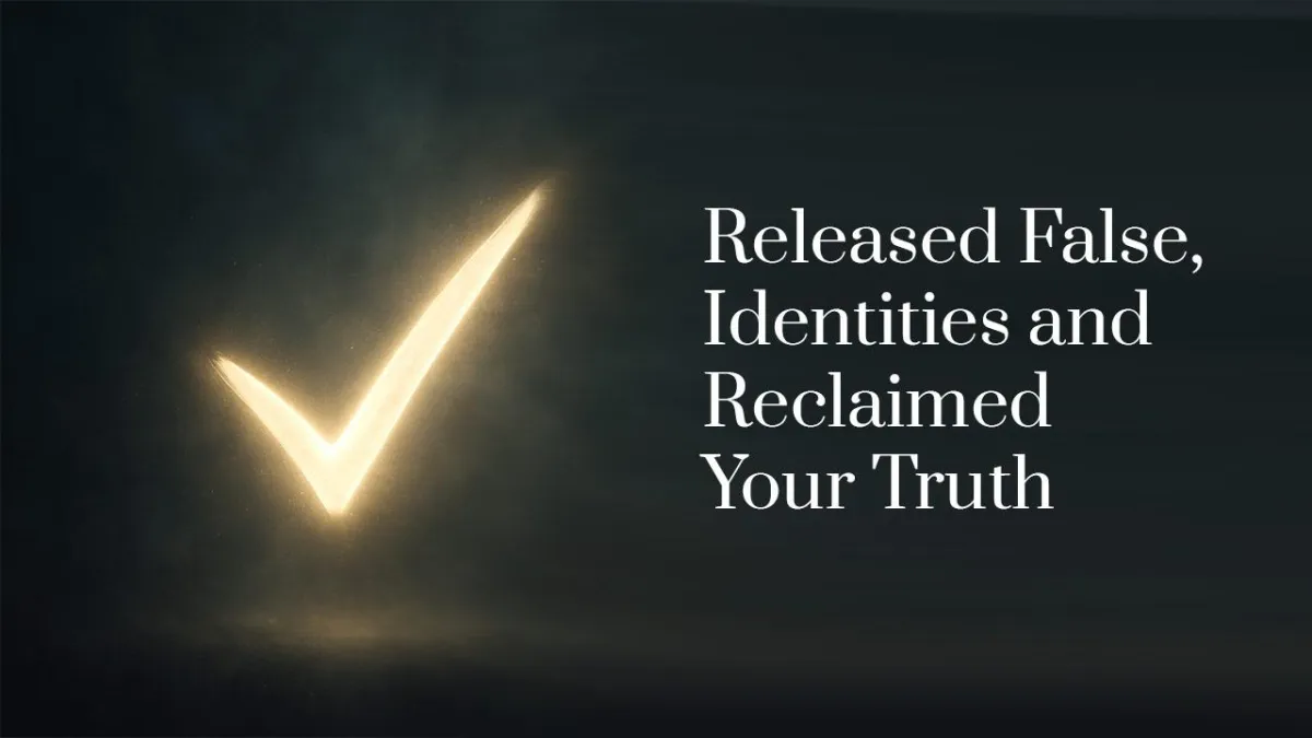 Released false  identities and reclaimed your truth