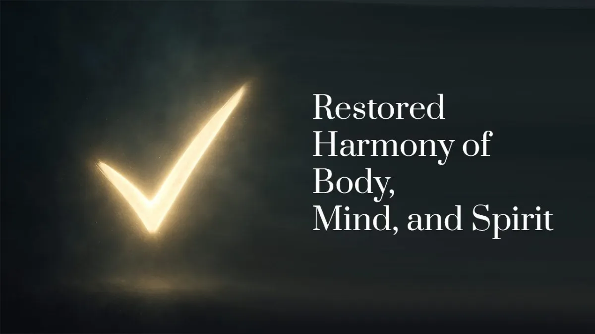 Restored  harmony of body,  mind, and spirit