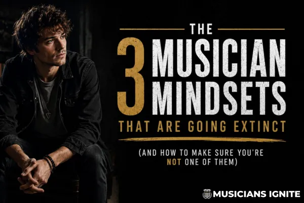 The 3 Musician Mindsets That Are Going Extinct (And How to Make Sure You're Not One of Them)