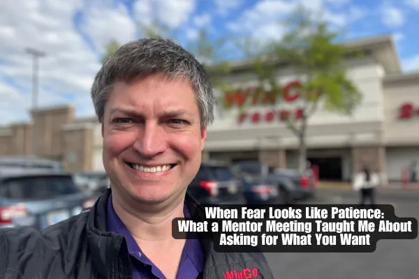  When Fear Looks Like Patience: What a Mentor Meeting Taught Me About Asking for What You Want