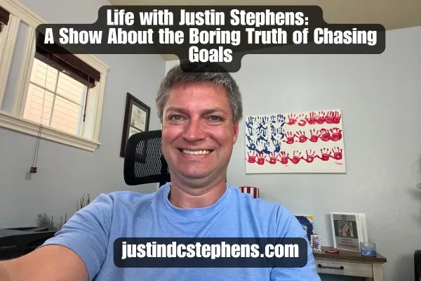 Life with Justin Stephens: A Show About the Boring Truth of Chasing Goals