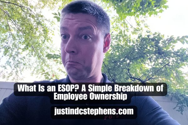 Justin breaks down what it means to work at a company that has an ESOP component.