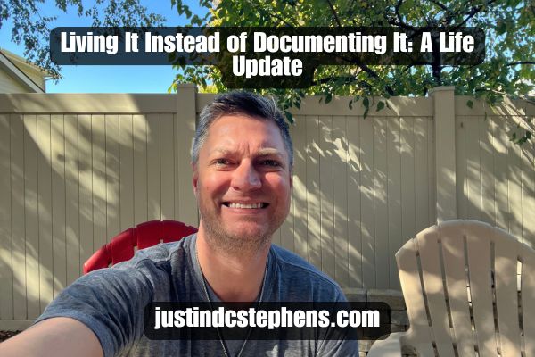Living It Instead of Documenting It: A Life Update