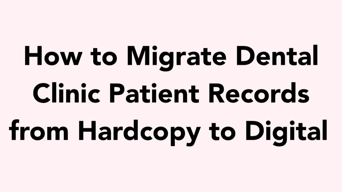 How to Migrate Dental Clinic Patient Records from Hardcopy to Digital