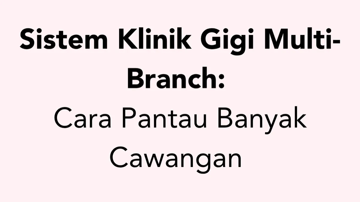 Sistem Klinik Gigi Multi-Branch: Cara Pantau Banyak Cawangan