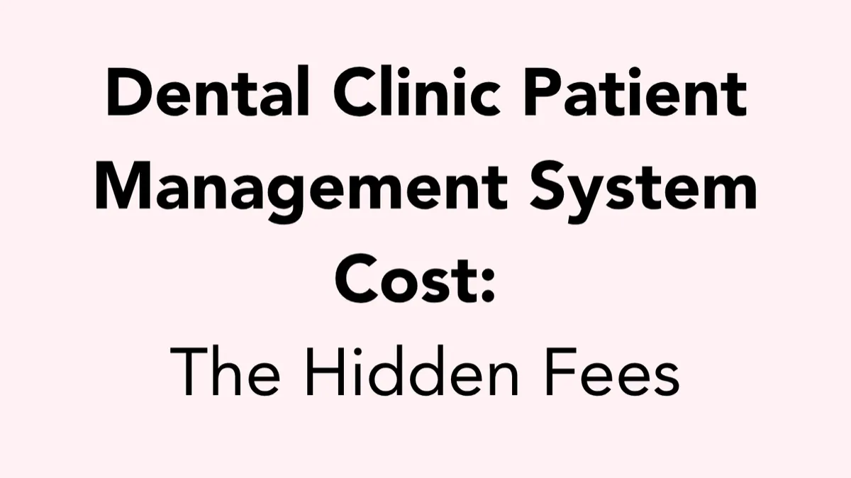 How Much Does a Dental Clinic Patient Management System Cost? The Hidden Fees You Might Miss