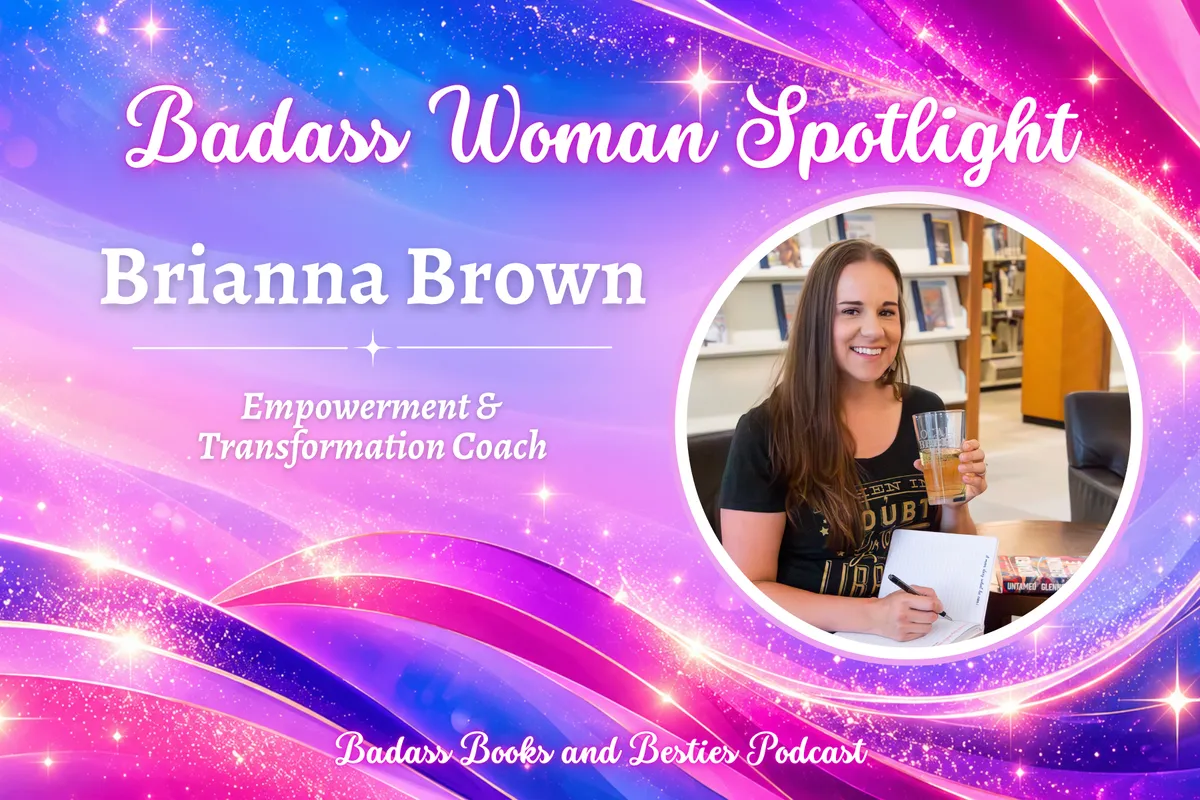 How to Live Your Most Badass Life: Insights from Brianna Brown and the Badass Book Besties