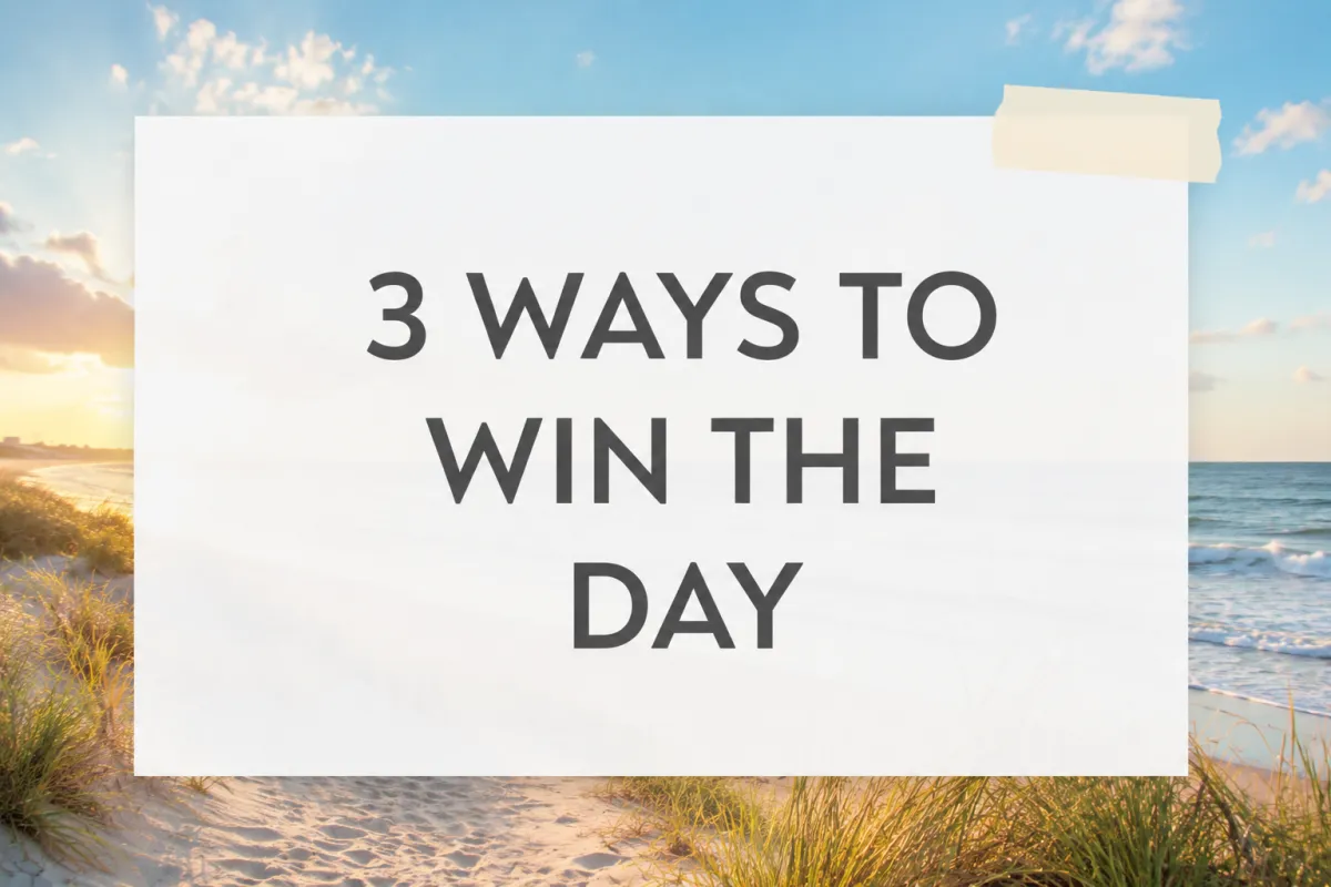 3 Ways to Win the Day