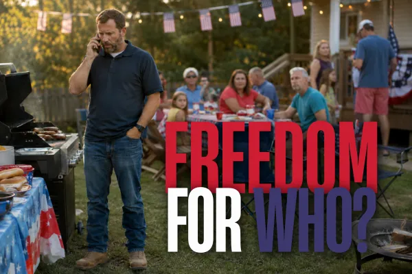 Service business owner on the phone at a Fourth of July backyard cookout while family waits in the background with large words in bold red white and blue font "Freedom For Who?"