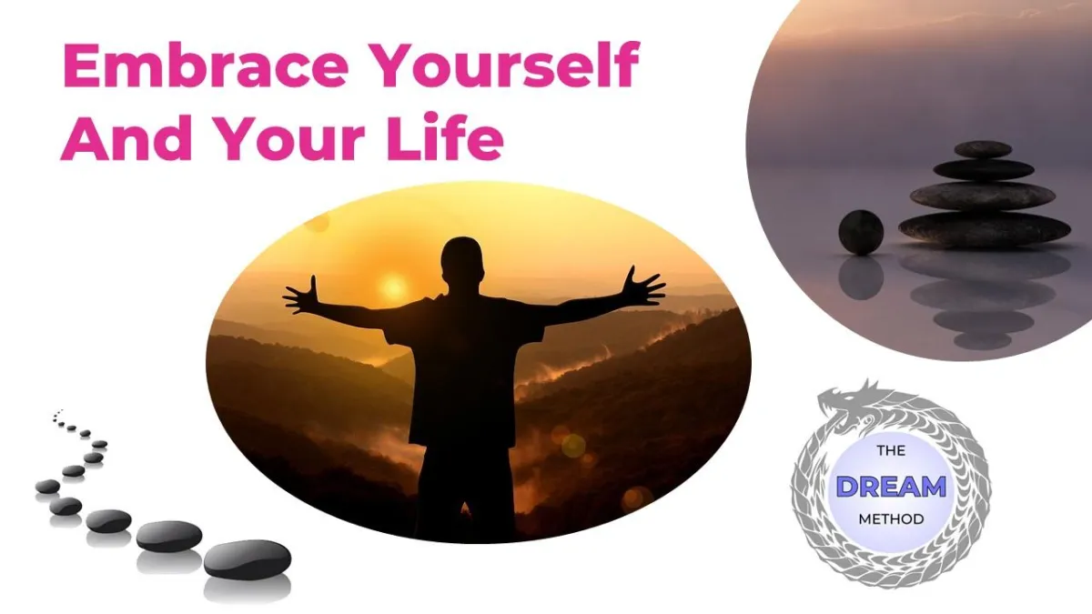 Embrace yourself and your life with the dream method