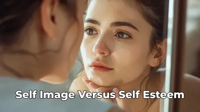 Self‑Image vs Self‑Esteem vs Self‑Worth: Know the Difference