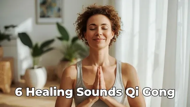 Six Healing Sounds (Liu Zi Jue): Breath, Tone, Calm