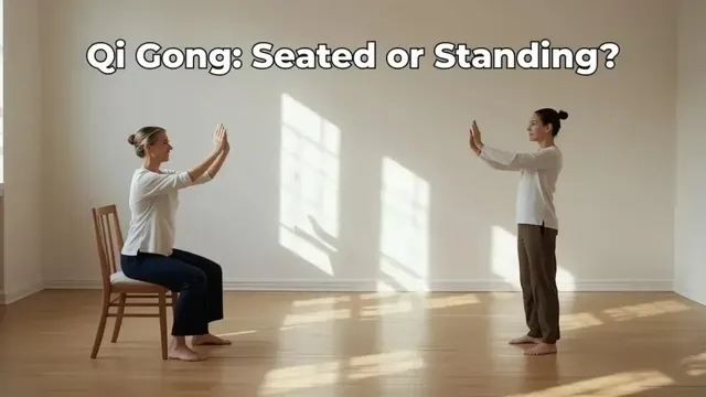 Seated vs Standing Qi Gong: When to Choose Each (and Why)