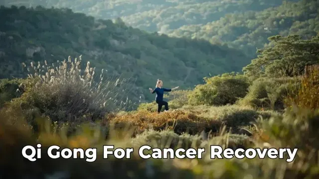Qi Gong for Cancer Recovery Fatigue: Move Softly, Restore