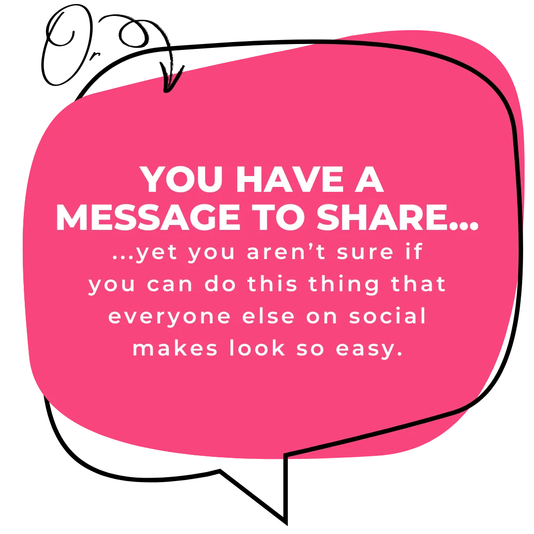 You have a message to share, yet you aren’t sure if you can do this thing that everyone else on social makes it look so easy.