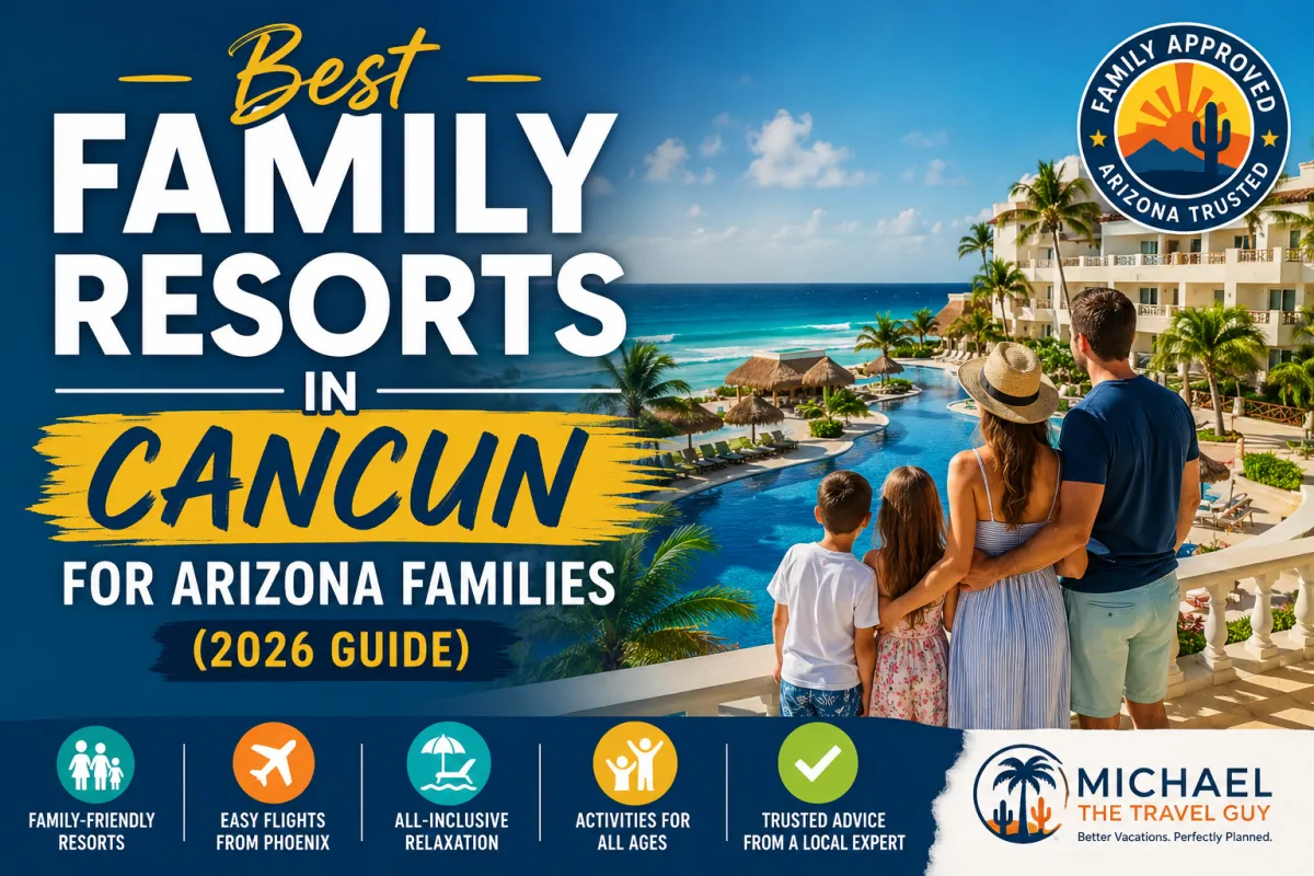 Best Family Resorts in Cancun for Arizona Families (2026 Guide)
