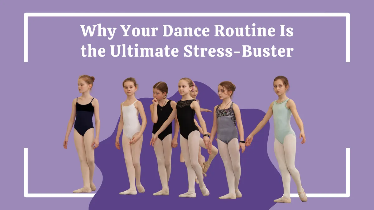Why Your Dance Routine Is the Ultimate Stress-Buster