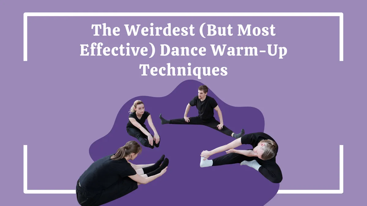 The Weirdest (But Most Effective) Dance Warm-Up Techniques