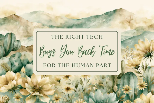 The Right Tech Buys You Back Time For The Human Part