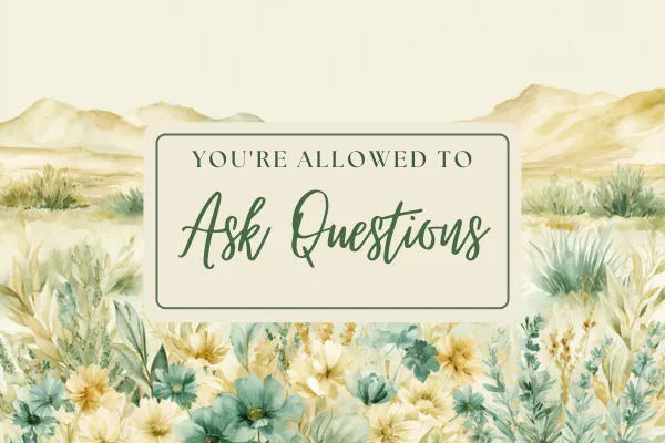 You're Allowed To Ask Questions