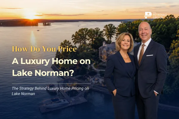 How to Price a Luxury Home on Lake Norman | Expert Strategy Guide