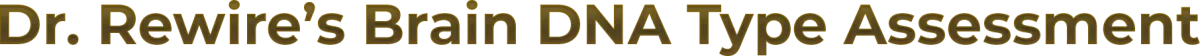Dr. Rewire’s Brain DNA Type Assessment