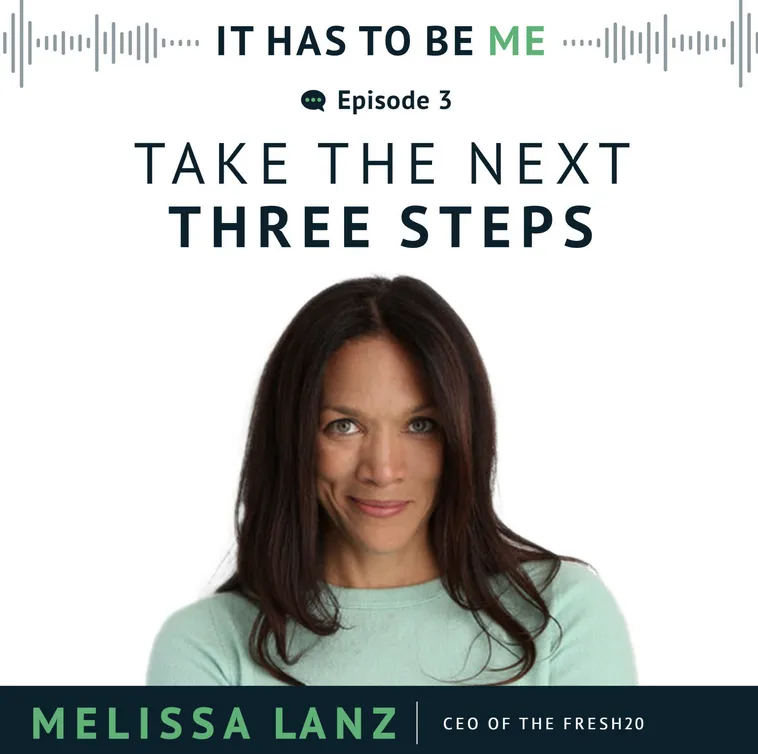 A promotional graphic for the podcast 'It Has to Be Me' featuring Episode 3 titled 'Take the Next Three Steps.' The graphic includes a photo of Melissa Lanz wearing a light green sweater. The text at the top reads 'It Has to Be Me - Episode 3' and 'Take the Next Three Steps.' At the bottom, it says 'Melissa Lanz - CEO of The Fresh20' in a green and black banner.