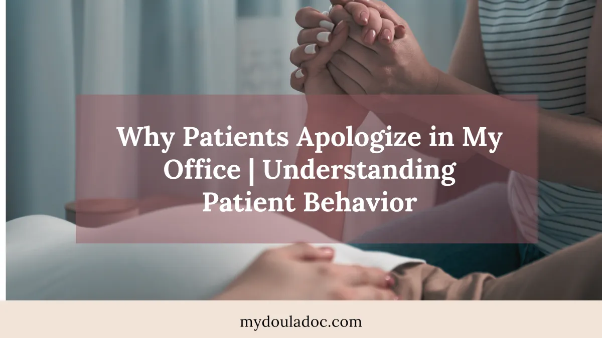  Why Patients Apologize in My Office | Understanding Patient Behavior