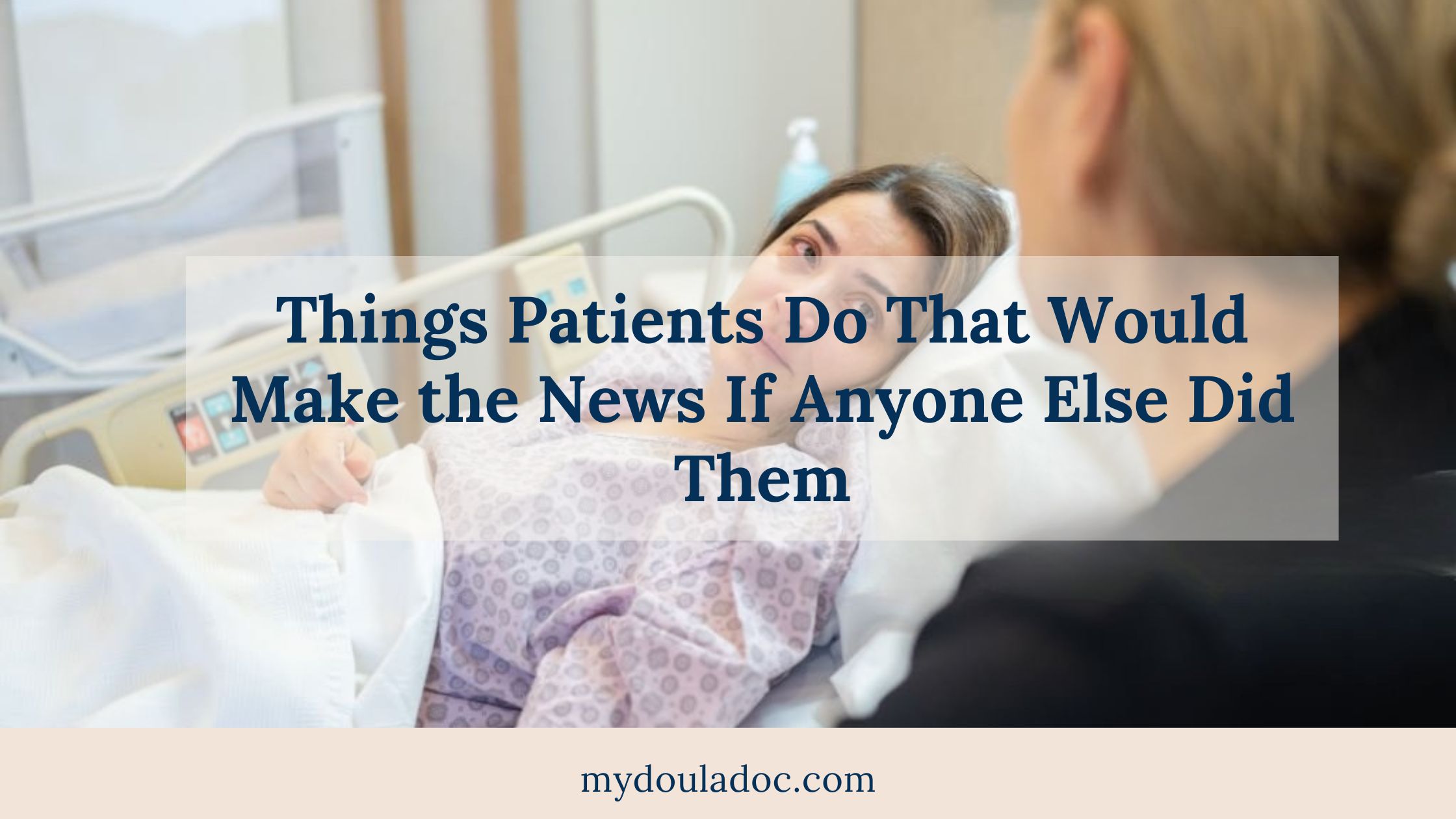 Things Patients Do That Would Make the News If Anyone Else Did Them