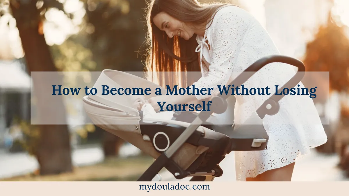 How to Become a Mother Without Losing Yourself