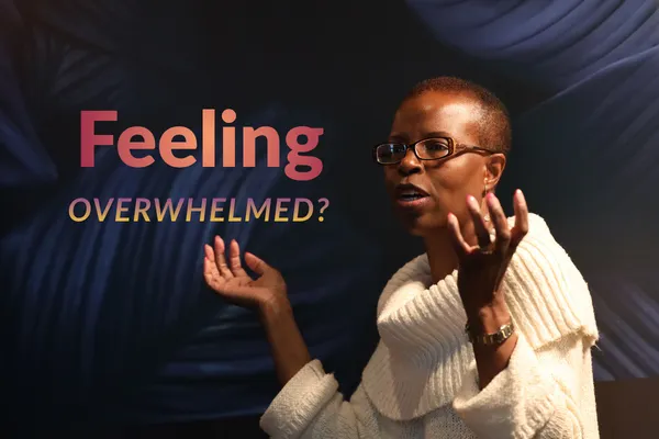 Feeling Overwhelmed? START HERE