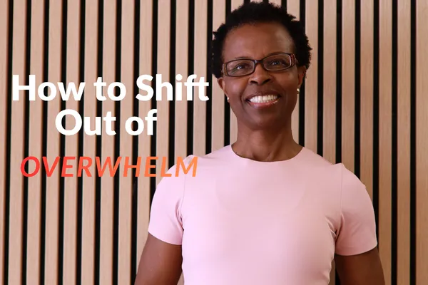 How to Shift out of Overwhelm without Pushing Through